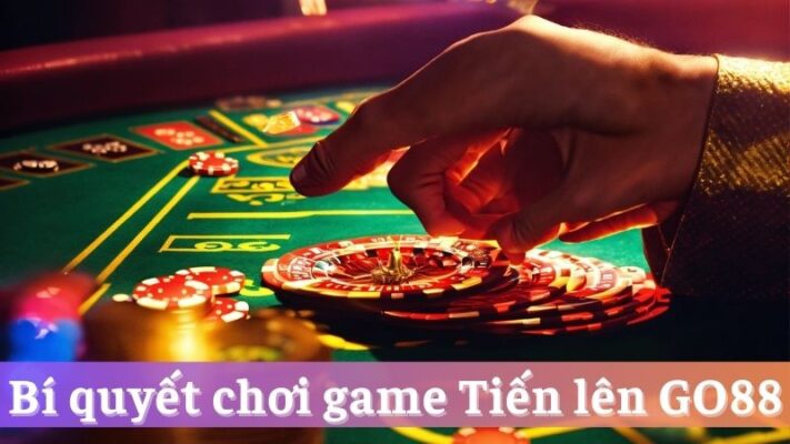 Bí quyết chơi game đánh bài đổi thưởng Tiến Lên Go88
