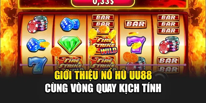 Giới thiệu nổ hũ UU88 cùng vòng quay kịch tính