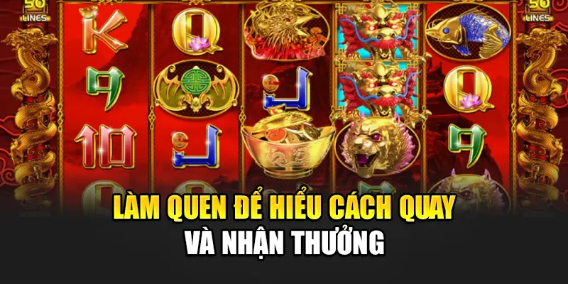 Làm quen để hiểu cách quay và nhận thưởng