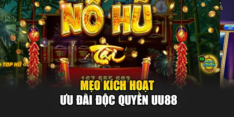 Mẹo kích hoạt ưu đãi độc quyền UU88