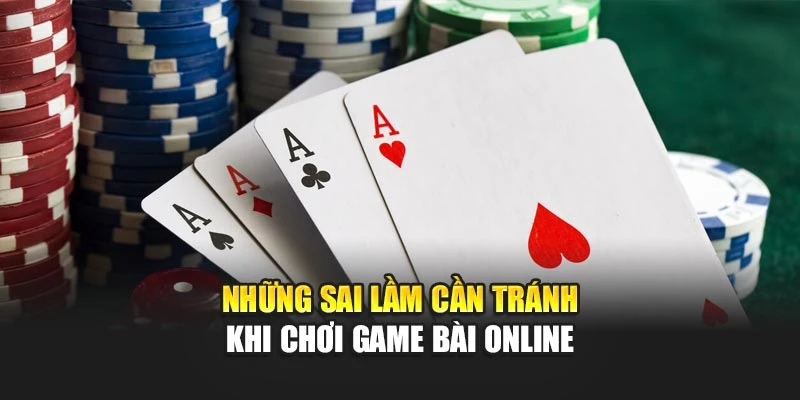 Những sai lầm cần tránh khi chơi game bài online