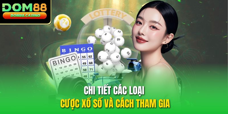 Chi tiết các loại cược xổ số và cách tham gia