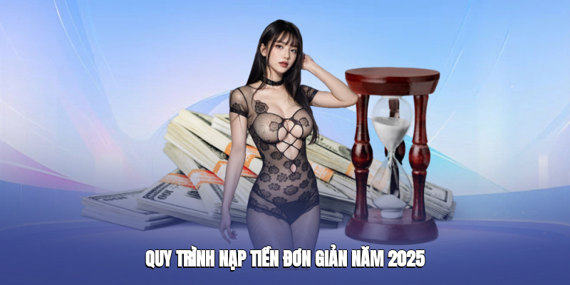Quy trình Nạp Tiền QQ88 đơn giản năm 2025