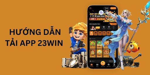 Tải App 23Win Nhận Ngay 58K