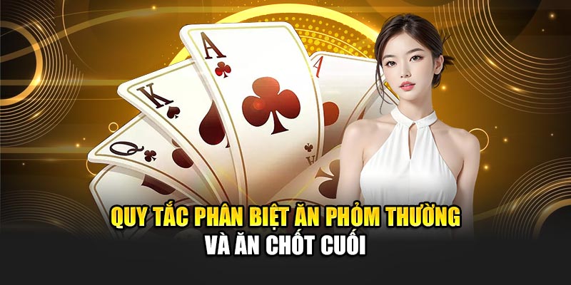 Quy tắc phân biệt ăn phỏm thường và ăn chốt cuối