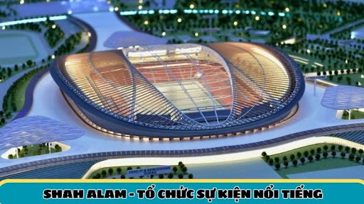 Shah Alam - Biểu tượng thể thao của Malaysia