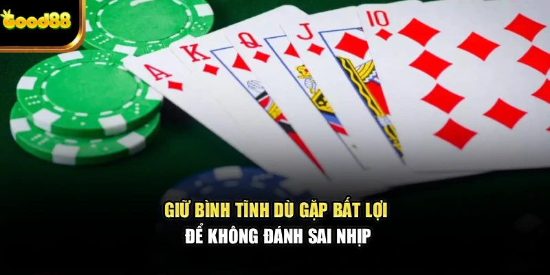 Giữ bình tĩnh dù gặp bất lợi để không đánh sai nhịp