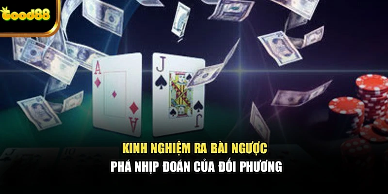 Kinh nghiệm ra bài ngược phá nhịp đoán của đối phương